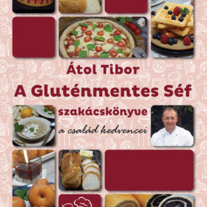 Átol Tibor A Gluténmentes Séf szakácskönyve 1: a család kedvencei
